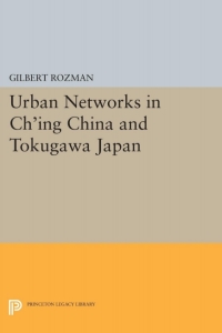 Cover image: Urban Networks in Ch'ing China and Tokugawa Japan 9780691645797