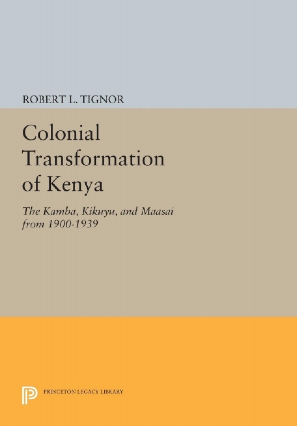 The Colonial Transformation of Kenya The Kamba, Kikuyu, and Maasai from 1900 to 1939
