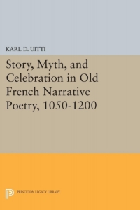 Imagen de portada: Story, Myth, and Celebration in Old French Narrative Poetry, 1050-1200 9780691062426