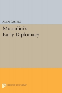 Omslagafbeelding: Mussolini's Early Diplomacy 9780691051796