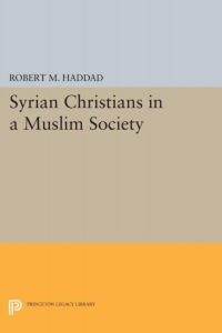 Cover image: Syrian Christians in a Muslim Society 9780691620763