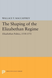 Cover image: The Shaping of the Elizabethan Regime 9780691633763