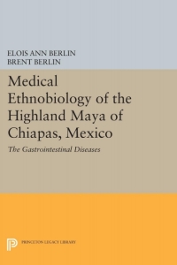 Cover image: Medical Ethnobiology of the Highland Maya of Chiapas, Mexico 9780691632179