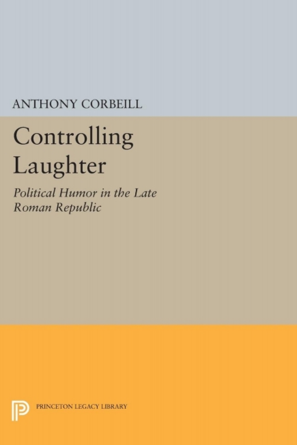 Controlling Laughter Political Humor in the Late Roman Republic