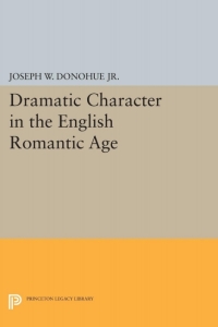 Imagen de portada: Dramatic Character in the English Romantic Age 9780691061870