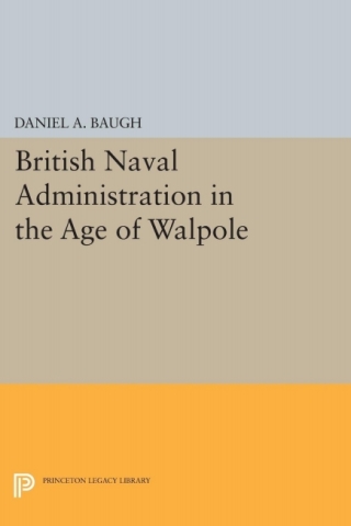 表紙画像: British Naval Administration in the Age of Walpole 9780691051079