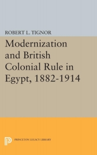 Cover image: Modernization and British Colonial Rule in Egypt, 1882-1914 9780691030371