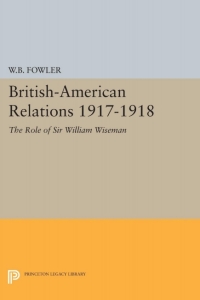 صورة الغلاف: British-American Relations 1917-1918 9780691045948