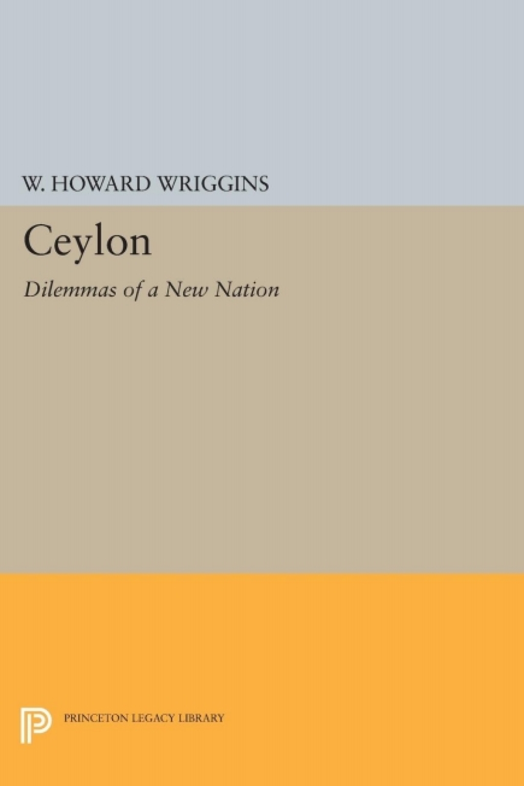 Ceylon Dilemmas of a New Nation 1st Edition