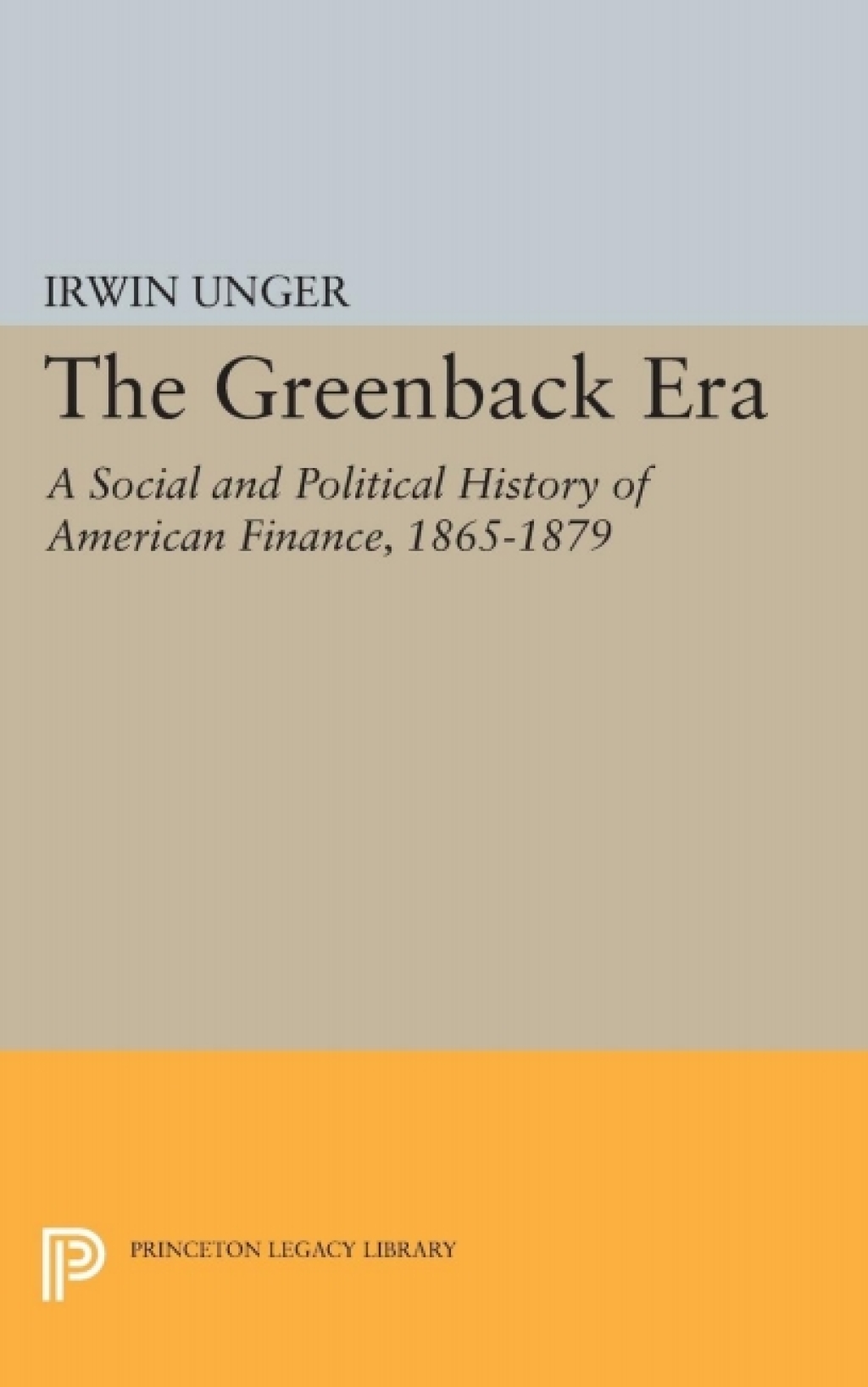 The Greenback Era A Social and Political History of American Finance 1865-1879