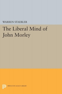 Cover image: Liberal Mind of John Morley 9780691627717