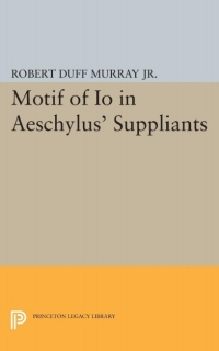 表紙画像: Motif of Io in Aeschylus' Suppliants 9780691626543