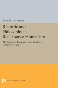 Cover image: Rhetoric and Philosophy in Renaissance Humanism 9780691622446