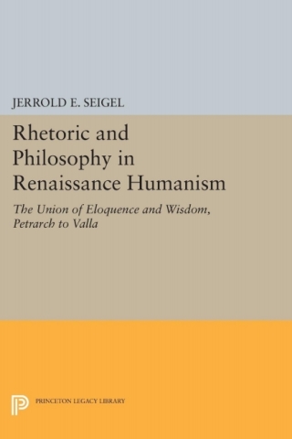 صورة الغلاف: Rhetoric and Philosophy in Renaissance Humanism 9780691622446