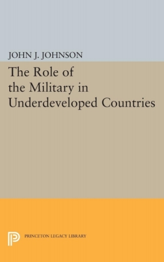 表紙画像: Role of the Military in Underdeveloped Countries 9780691069135