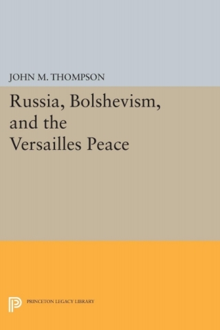 表紙画像: Russia, Bolshevism, and the Versailles Peace 9780691056340