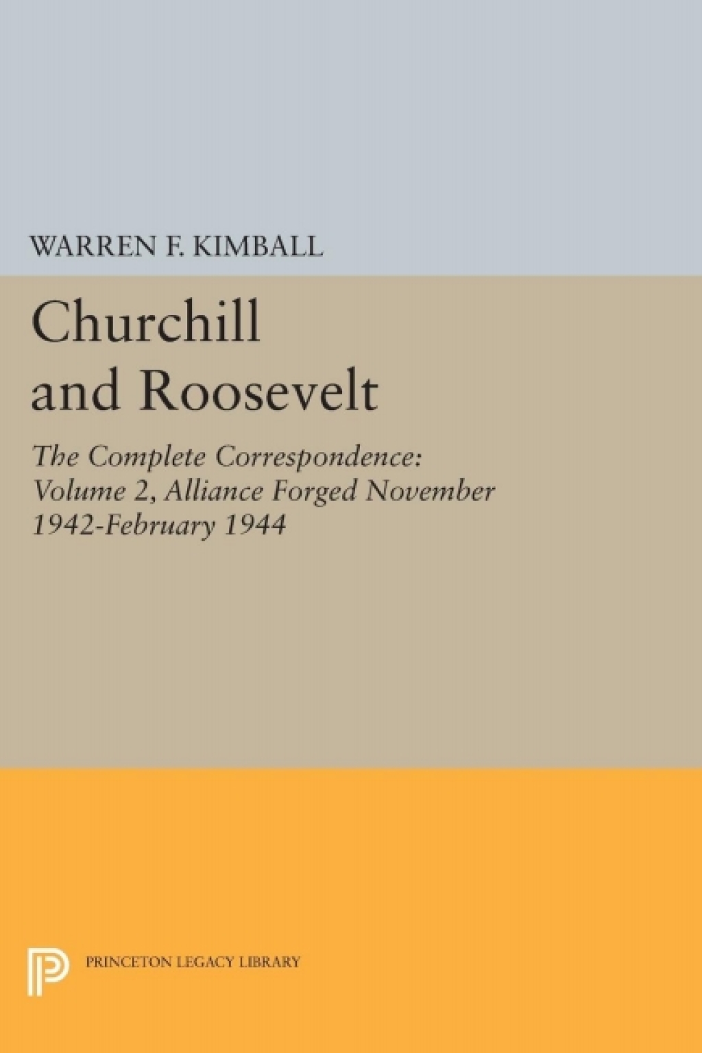 Churchill and Roosevelt, Volume 2 The Complete Correspondence: Alliance Forged, November 1942–February 1944