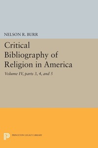 صورة الغلاف: Critical Bibliography of Religion in America, Volume IV, parts 3, 4, and 5 9780691628240