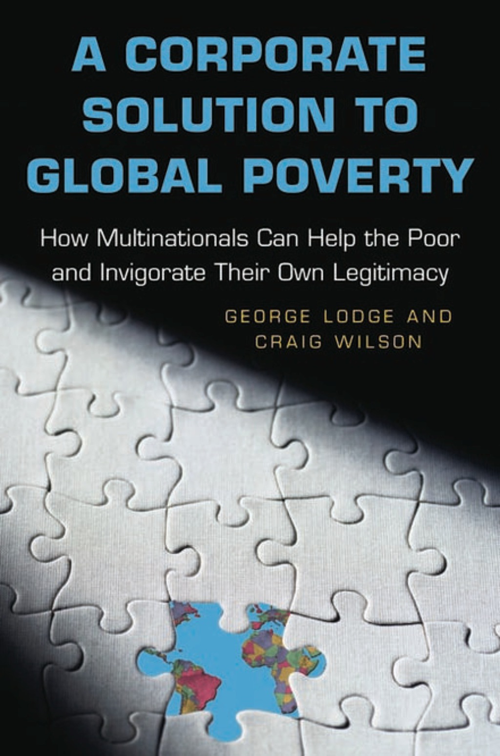 A Corporate Solution to Global Poverty How Multinationals Can Help the Poor and Invigorate Their Own Legitimacy