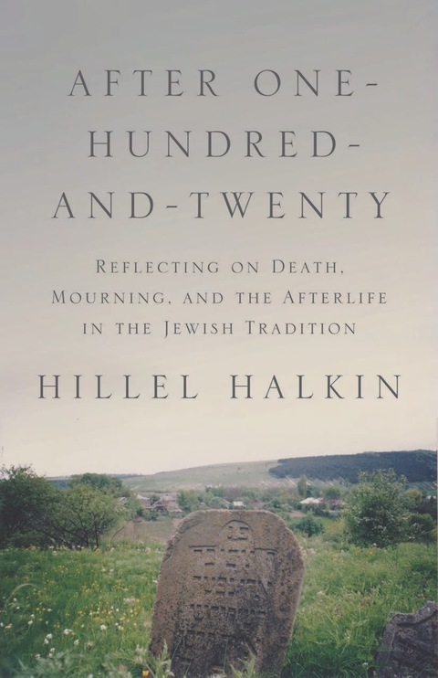 After One-Hundred-and-Twenty : Reflecting on Death, Mourning, and the Afterlife in the Jewish Tradition - FULL INSTANT DOWNLOAD | PDF DOCX EPUB