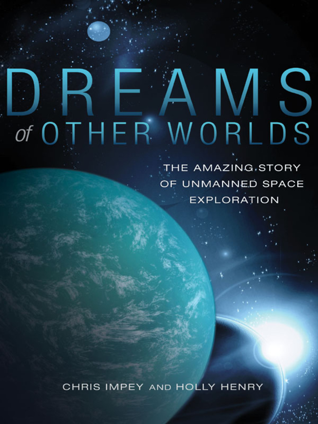 Dreams of Other Worlds The Amazing Story of Unmanned Space Exploration – Revised and Updated Edition