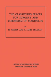 Cover image: Classifying Spaces for Surgery and Corbordism of Manifolds. (AM-92), Volume 92 9780691082264