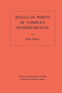 Cover image: Singular Points of Complex Hypersurfaces (AM-61), Volume 61 9780691080659