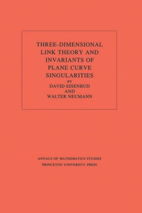 Cover image: Three-Dimensional Link Theory and Invariants of Plane Curve Singularities. (AM-110), Volume 110 9780691083810