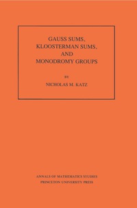 Titelbild: Gauss Sums, Kloosterman Sums, and Monodromy Groups. (AM-116), Volume 116 9780691084336