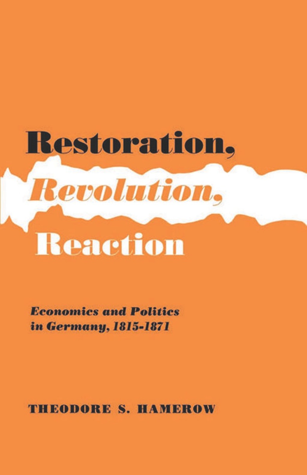 Restoration, Revolution, Reaction Economics and Politics in Germany, 1815-1871
