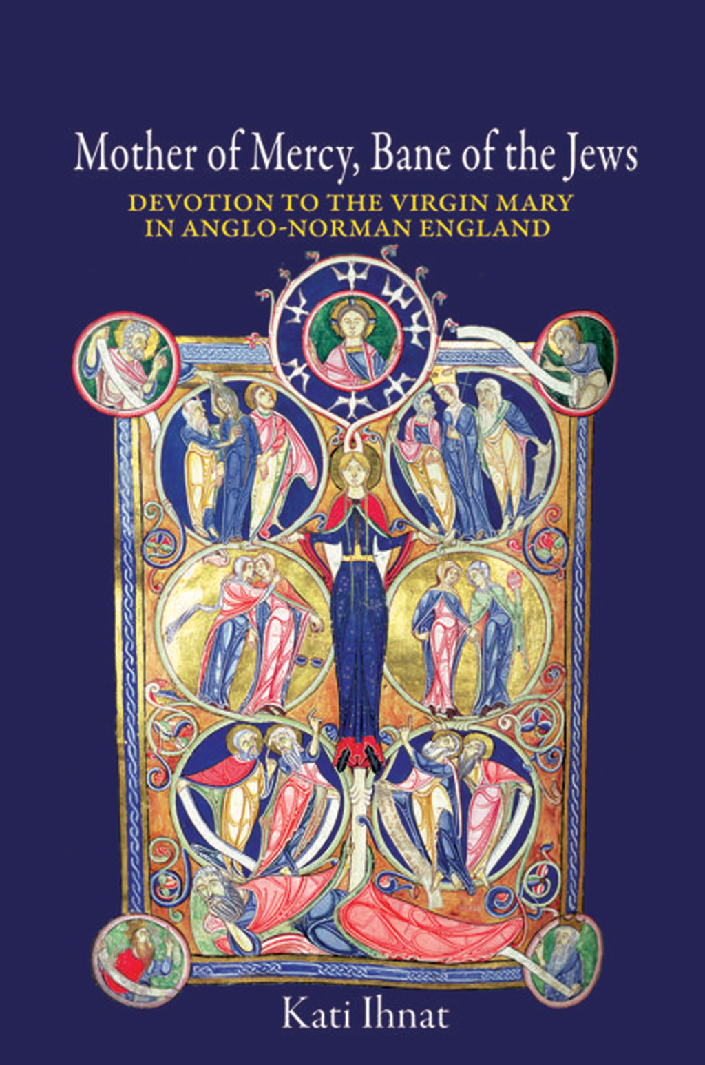 Mother of Mercy, Bane of the Jews Devotion to the Virgin Mary in Anglo-Norman England