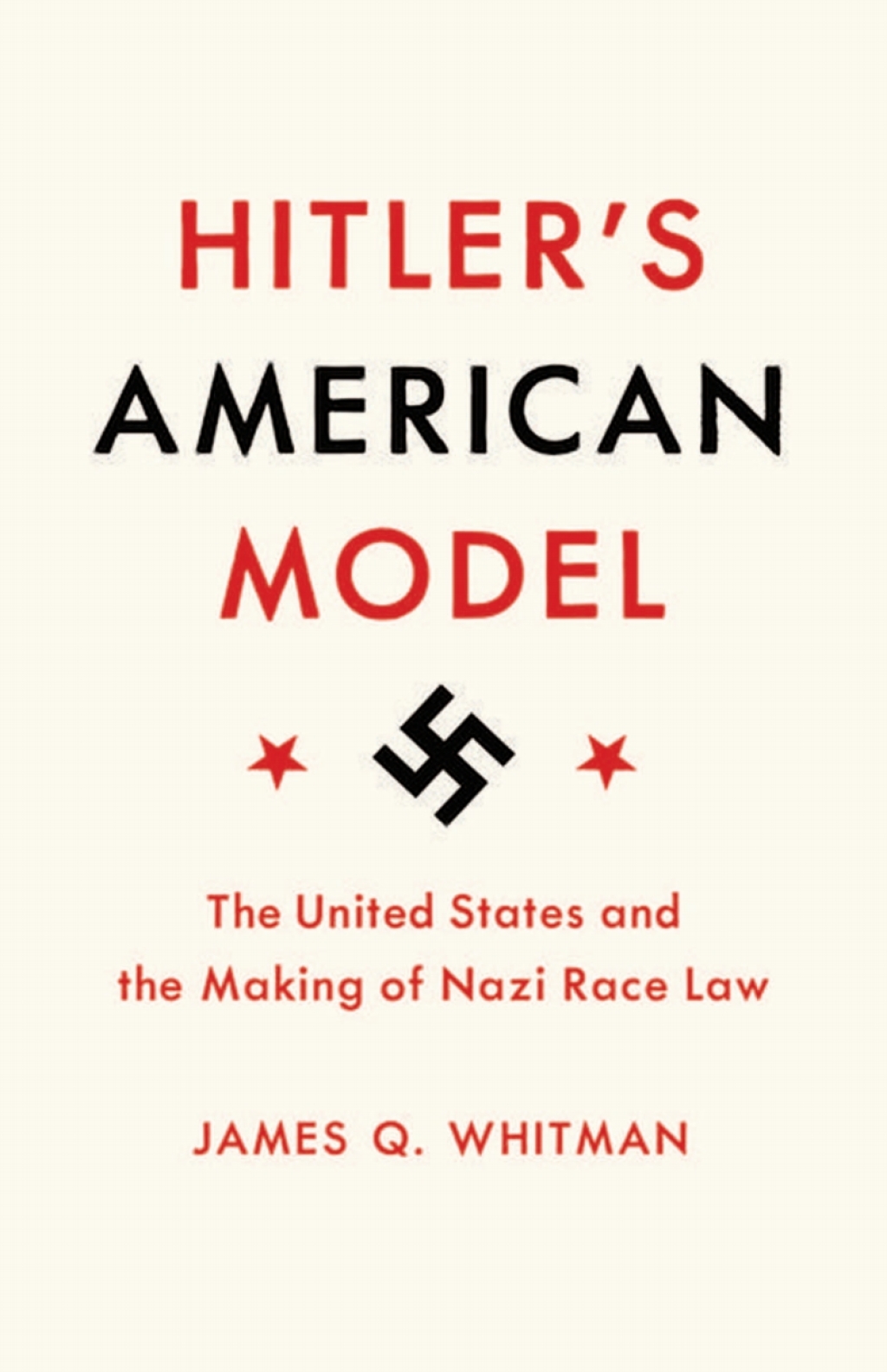 Hitler’s American Model The United States and the Making of Nazi Race Law