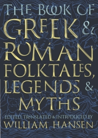 Omslagafbeelding: The Book of Greek and Roman Folktales, Legends, and Myths 9780691170152