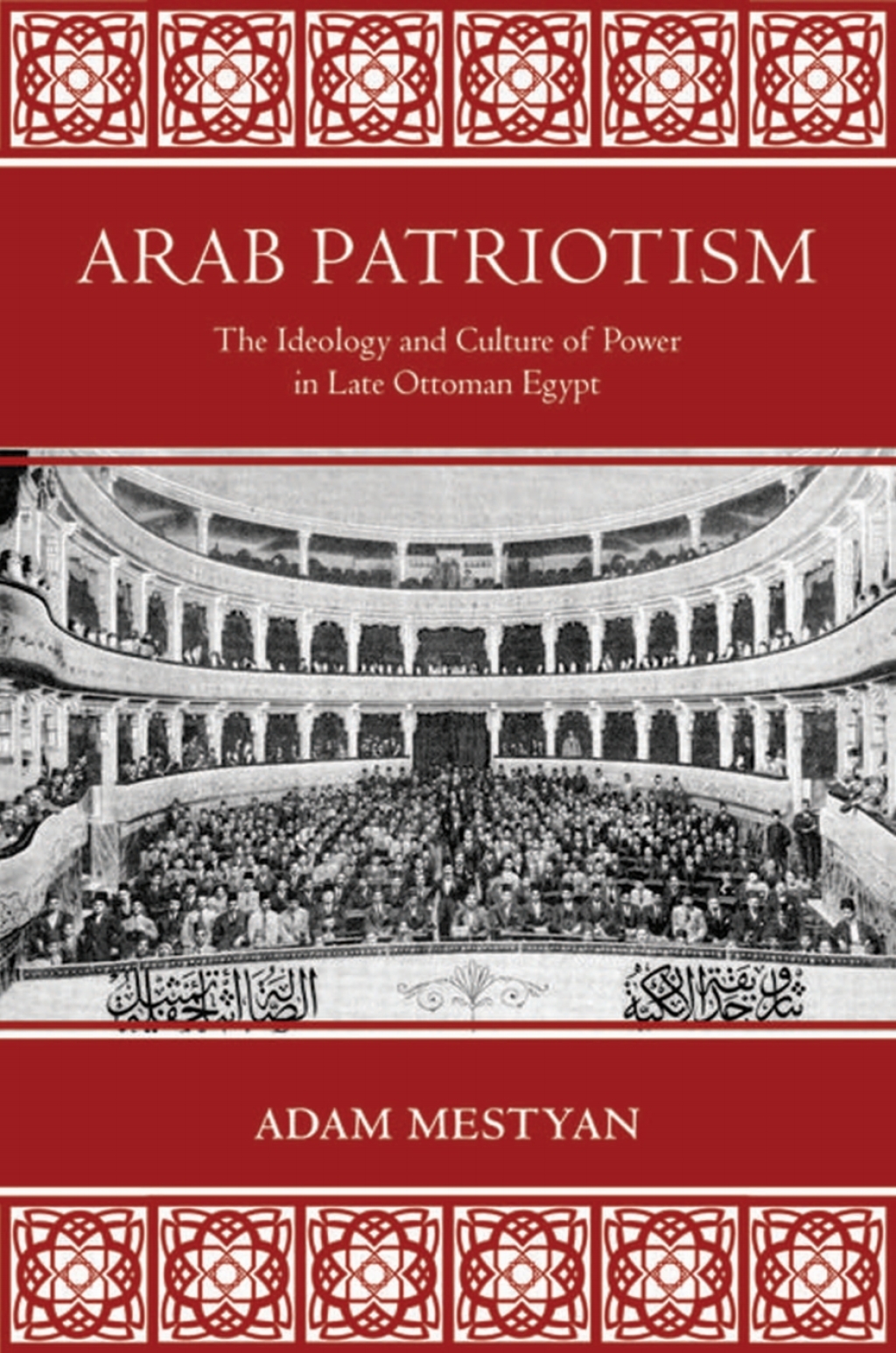 Arab Patriotism The Ideology and Culture of Power in Late Ottoman Egypt