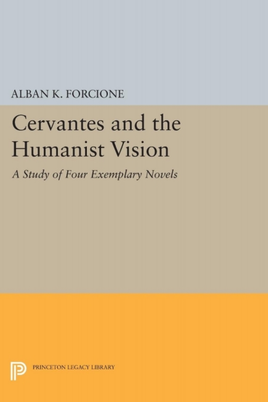 Cervantes and the Humanist Vision A Study of Four Exemplary Novels