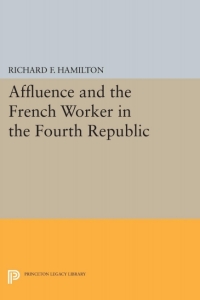 Cover image: Affluence and the French Worker in the Fourth Republic 9780691093000