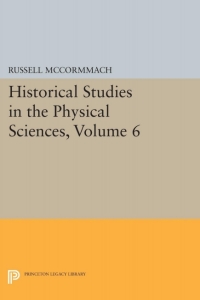 Cover image: Historical Studies in the Physical Sciences, Volume 6 9780691081663