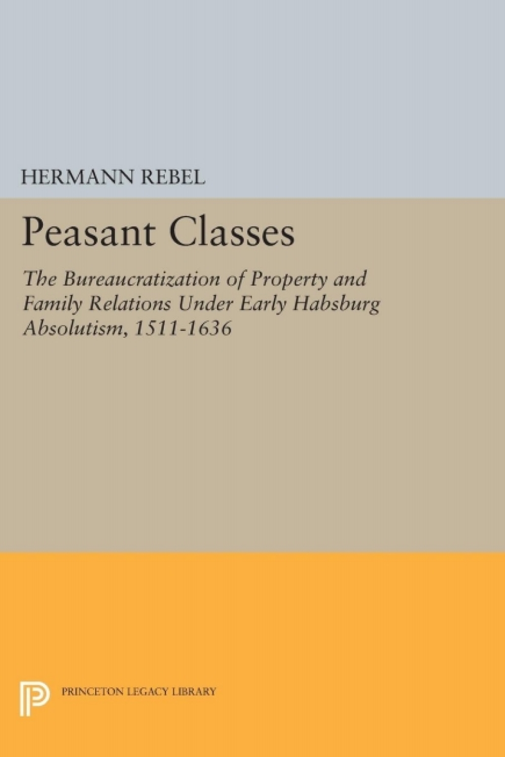 Peasant Classes The Bureaucratization of Property and Family Relations Under Early Habsburg Absolutism, 1511-1636