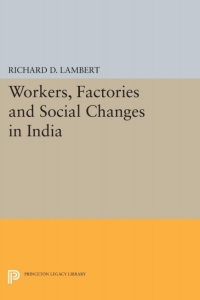 صورة الغلاف: Workers, Factories and Social Changes in India 9780691654782