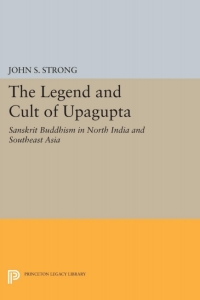 Cover image: The Legend and Cult of Upagupta 9780691073897