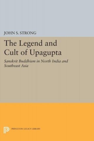 Cover image: The Legend and Cult of Upagupta 9780691073897