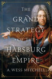 Omslagafbeelding: The Grand Strategy of the Habsburg Empire 9780691196442