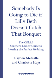 Cover image: Somebody Is Going to Die If Lilly Beth Doesn't Catch That Bouquet 9781401302955