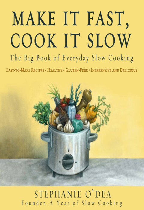 Make It Fast, Cook It Slow: The Big Book of Everyday Slow Cooking - FULL INSTANT DOWNLOAD | PDF DOCX EPUB