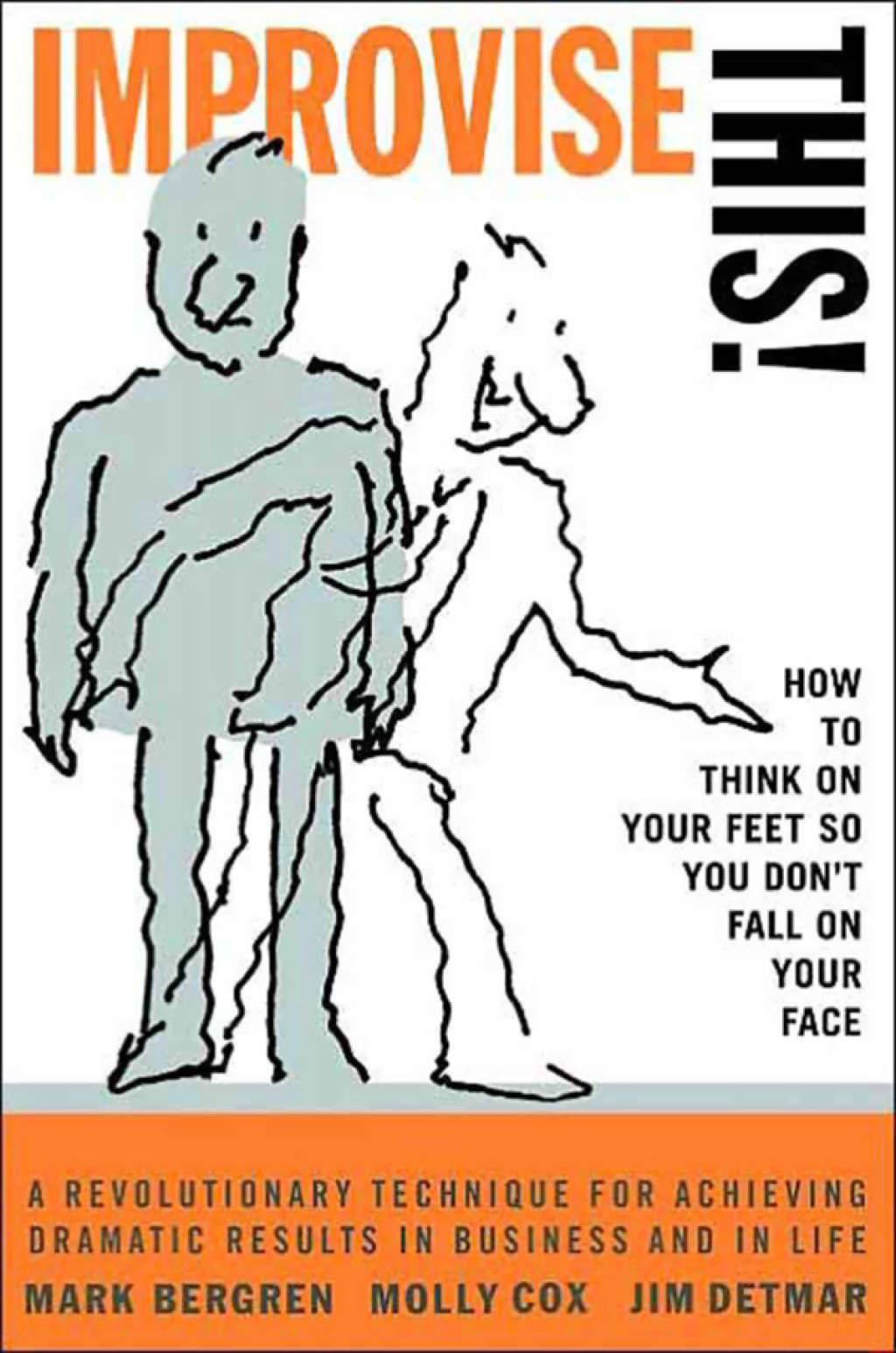 Improvise This! How to Think on Your Feet so You Don’t Fall on Your Face