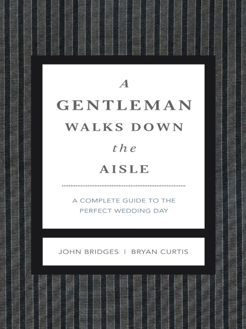 A Gentleman Walks Down the Aisle A Complete Guide to the Perfect Wedding Day
