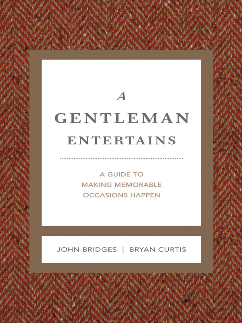 A Gentleman Entertains Revised and Expanded A Guide to Making Memorable Occasions Happen