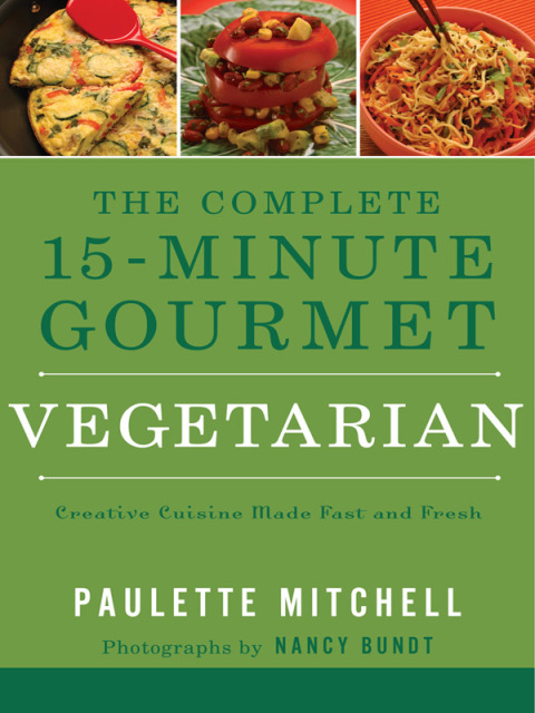 The Complete 15-Minute Gourmet: Vegetarian: Creative Cuisine Made Fast and Fresh - FULL INSTANT DOWNLOAD | PDF DOCX EPUB