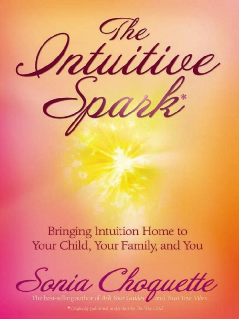 The Intuitive Spark: Bringing Intuition Home to Your Child, Your Family, and You - FULL INSTANT DOWNLOAD | PDF DOCX EPUB