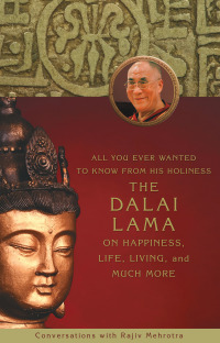 Cover image: All You Ever Wanted to Know From His Holiness the Dalai Lama on Happiness, Life, Living, and Much More 9781401920180
